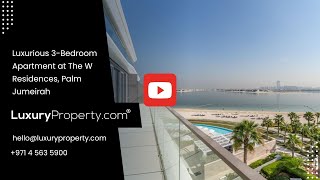 Luxurious 3-Bedroom Apartment at The W Residences, Palm Jumeirah | LuxuryProperty.com