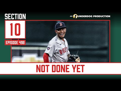 The Red Sox Aren't Done Yet || Section 10 Podcast Episode 498