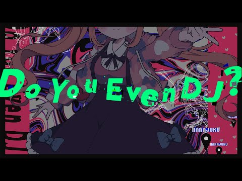 #電音部 『Do You Even DJ? (feat. Neko Hacker)』Music Video