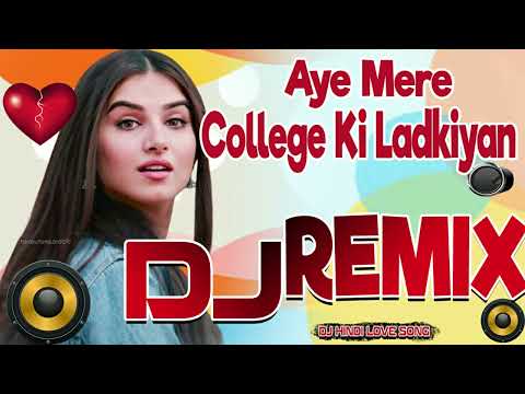 Aye Mere College Ki Ladkiyon - Hindi Love Song 2024 | Full Dance Bass JBL Mix | Bollywood Remix Dj