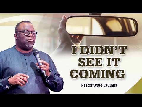 I didn't see It coming | Pastor Wale Olulana | Harmony Christian Centre