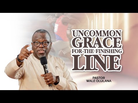 Uncommon Grace for the Finishing Line | Pastor Wale Olulana | Harmony Christian Centre