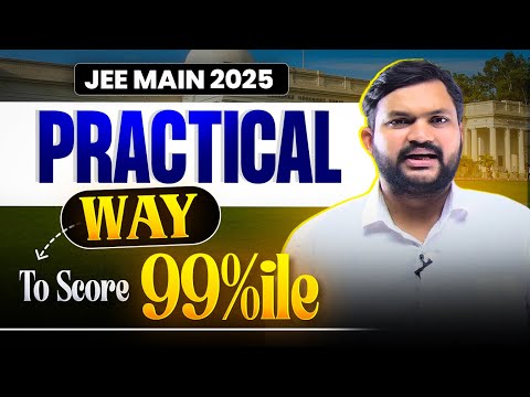 Practical Way to Score 99 Percentile | JEE Mains 2025