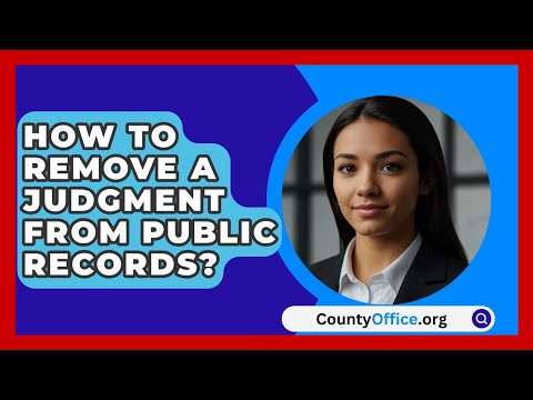 How To Remove A Judgment From Public Records? - CountyOffice.org