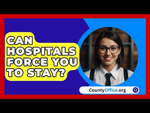 Can Hospitals Force You To Stay? - CountyOffice.org