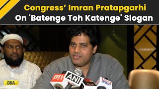 'Love Vs Hatred', Says Congress Leader Imran Pratapgarhi On 'Batenge Toh Katenge' Slogan