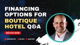 Financing Options for a Boutique Hotel, SBA Financing Options, and MORE! [Q&A]