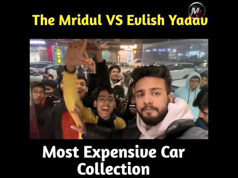 The Mridul Vs Evlish Yadav most expensive car collection #mridul #evlishyadav