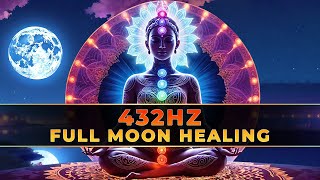 432 Hz Full Moon Energy Healing Frequency | Raise Positive Vibrations And Positive Energy Boost