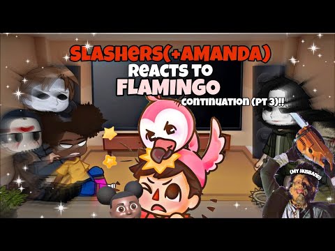 Slashers ( + Amanda ) react to flamingo //PART 3// Gacha