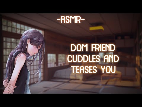 [ASMR] [ROLEPLAY] dom friend cuddles and teases you (binaural/F4A)