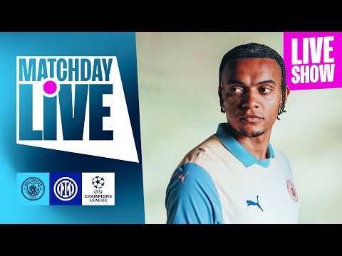 MATCHDAY LIVE! Man City v Inter | UEFA Champions League