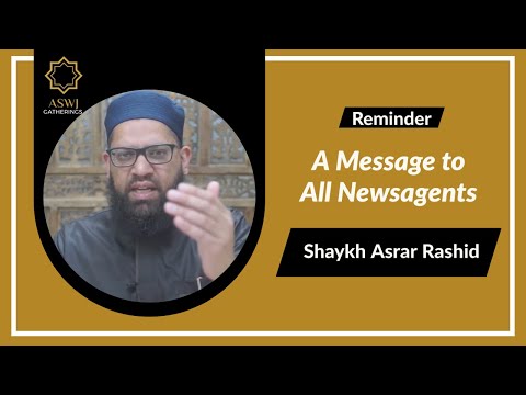 A Message to All Newsagents | Shaykh Asrar Rashid