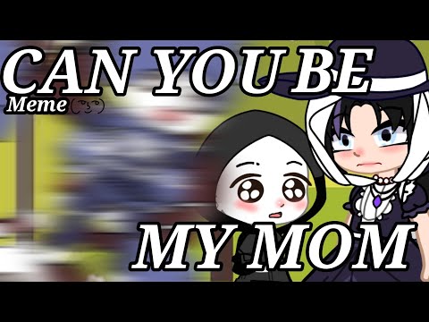 CAN YOU BE MY MOM/My Original Gacha Skits