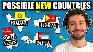 NEW COUNTRIES That Might Exist Soon (Tigray, Rojava, & More)