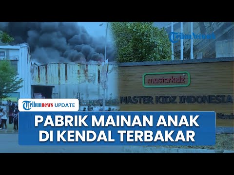 Kebakaran Pabrik Mainan Anak-anak PT Master Kidz Indonesia di Kendal, 75 Persen Bangunan Hangus