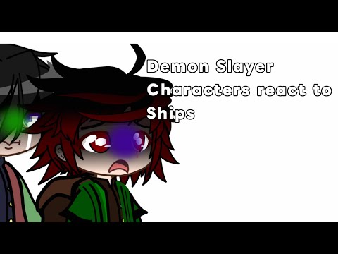 Demon Slayer characters react to ships || PT 1  || shorter than Muichiro’s life || Gacha club || kny