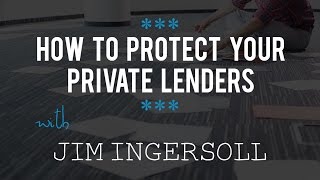 How to Protect Your Private Lenders with Jim Ingersoll