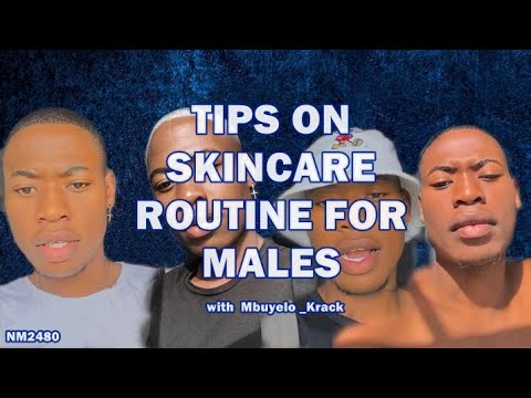 Mbuyelo Krack: tips on Skin routine for guys and porducts to use | part 6