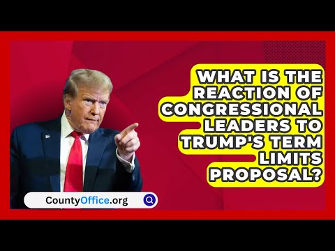 What Is the Reaction of Congressional Leaders to Trump's Term Limits Proposal? | CountyOffice.org