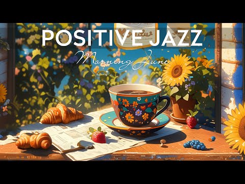 Positive Jazz ☕ Relaxing Piano Jazz Music & June Bossa Nova instrumental for relax, work, study