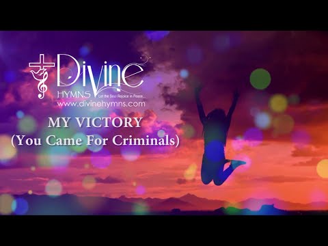 My Victory (You Came For Criminals) Song Lyrics | Divine Hymns Prime