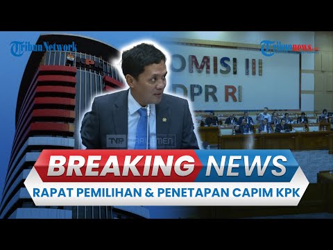 🔴BREAKING NEWS: Komisi III DPR Rapat Penentuan Pemilihan dan Penetapan Capim KPK 2024-2029