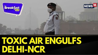 Delhi-NCR Pollution News | Toxic Air Engulfs Delhi-NCR | Air Quality Index hits Alarming Levels