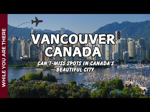 Vancouver Vacation Guide: Can't-Miss Spots in Canada's Beautiful City