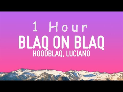 HOODBLAQ x LUCIANO - BLAQ ON BLAQ (Lyrics) | 1 hour