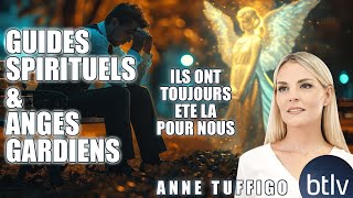 ILS ONT TOUJOURS ETE LA POUR NOUS - GUIDES SPIRITUELS ET ANGES GARDIENS | ANNE TUFFIGO | BTLV