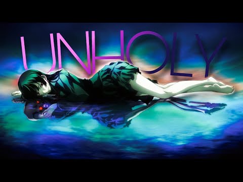 UNHOLY - 「 AMV 」{ Dusk Maiden of Amnesia }