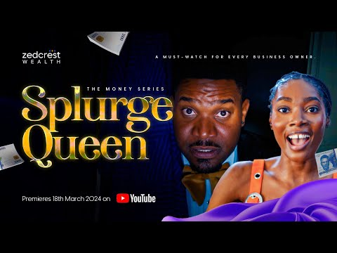 Splurge Queen - The Money Series Episode 6 featuring Kunle Remi