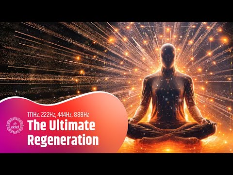 Ultimate Regeneration: 111Hz, 222Hz, 444Hz, 888Hz | Healing Frequencies for Mind, Body & Soul