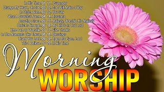 Top 50 Morning Worship Songs For Prayers 2024🙏Uplifted Praise & Worship Songs Collection