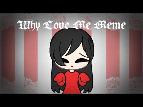 Why love me meme | Gacha Life | PUCCA