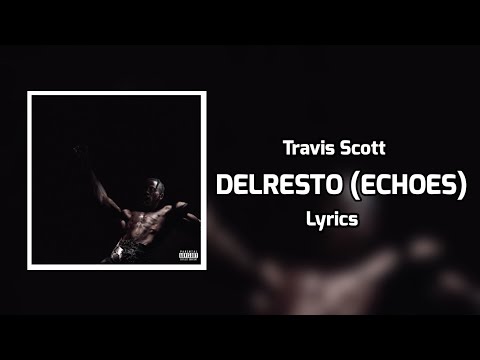 Travis Scott - DELRESTO (ECHOES - Lyrics) ft. Beyoncé