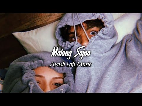 Malang Sajna [Slowed+Reverb]- Sachet-Parampara | Ayush Lofi Music