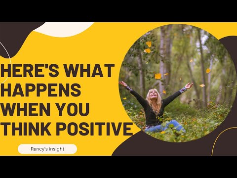 HERE'S WHAT HAPPENS WHEN YOU THINK POSITIVE