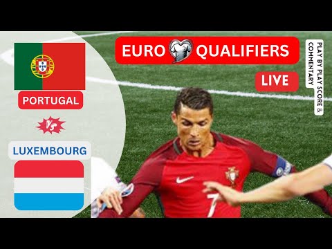 Portugal vs Luxembourg UEFA EURO QUALIFIERS  FOOTBALL | Score & Commentary |