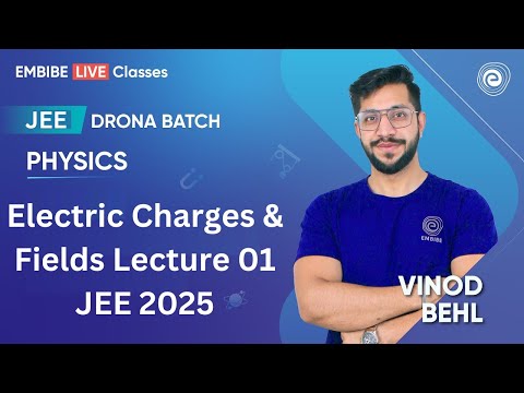 Electric Charges & Fields Lecture 01 | JEE 2025 I Physics For JEE | Drona Batch | Vinod Behl