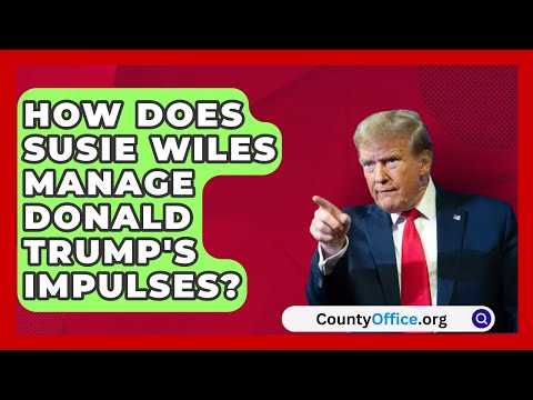 How Does Susie Wiles Manage Donald Trump's Impulses? | CountyOffice.org