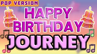 Happy Birthday JOURNEY | POP Version 1 | The Perfect Birthday Song for JOURNEY