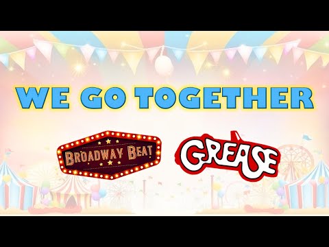 We Go Together | Grease | Broadway Beat