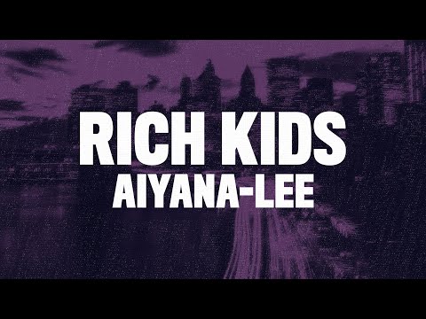 Aiyana-Lee - Rich Kids (Lyrics)