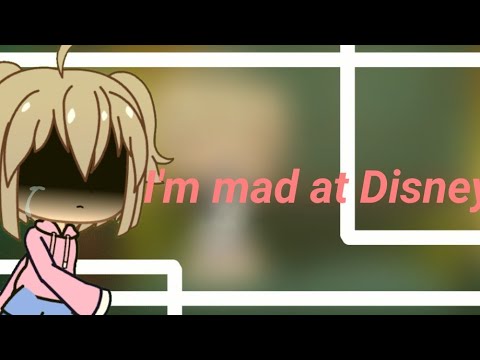 • I'm mad at Disney GCMV/GLMV | Lazy •