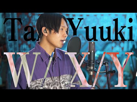 【2人酸いも甘いも 噛み合わないとしても 】W/X/Y - Tani Yuuki歌ってみた