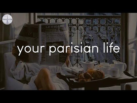 A playlist of songs for your parisian life - French chill music