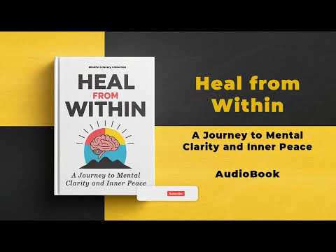 Heal from Within: A Journey to Mental Clarity and Inner Peace | Audiobook By Mindful Literary