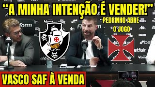 "A MINHA INTENÇÃO É VENDER!" PEDRINHO ABRE O JOGO SOBRE A VENDA DO VASCO! COLETIVA EM SÃO JANUÁRIO